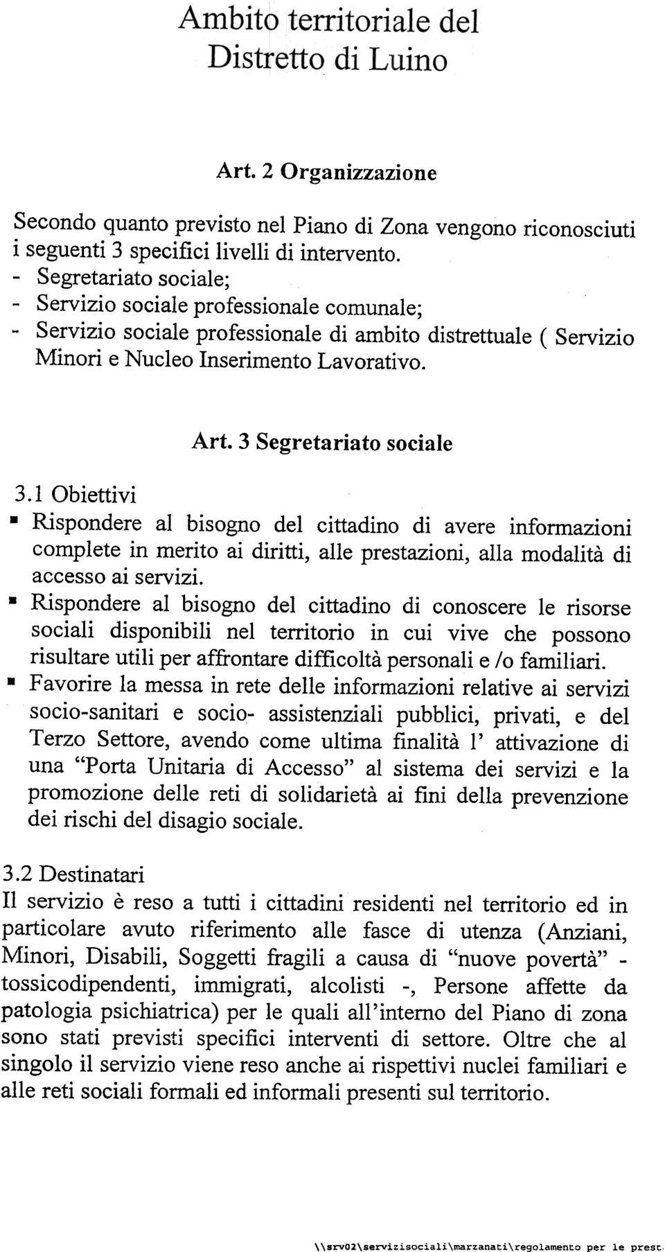 3 Segretariato sociale 3.1 Obiettivi.Rispondere al bisogno del cittadino di avere informazioni complete in merito ai diritti, alle prestazioni, alla modalità di... accesso al servizi.