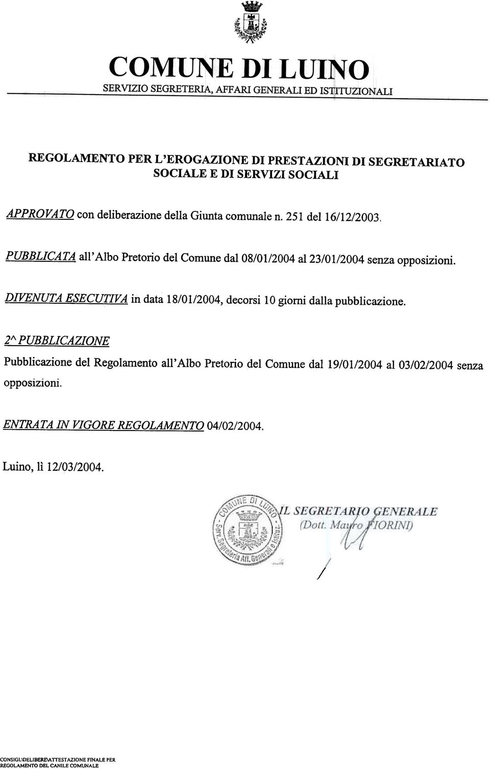 251 del 16/12/2003. PUBBLICATA all' Albo Pretorio del Comune dal 08/01/2004 al 23/01/2004 senza opposizioni.