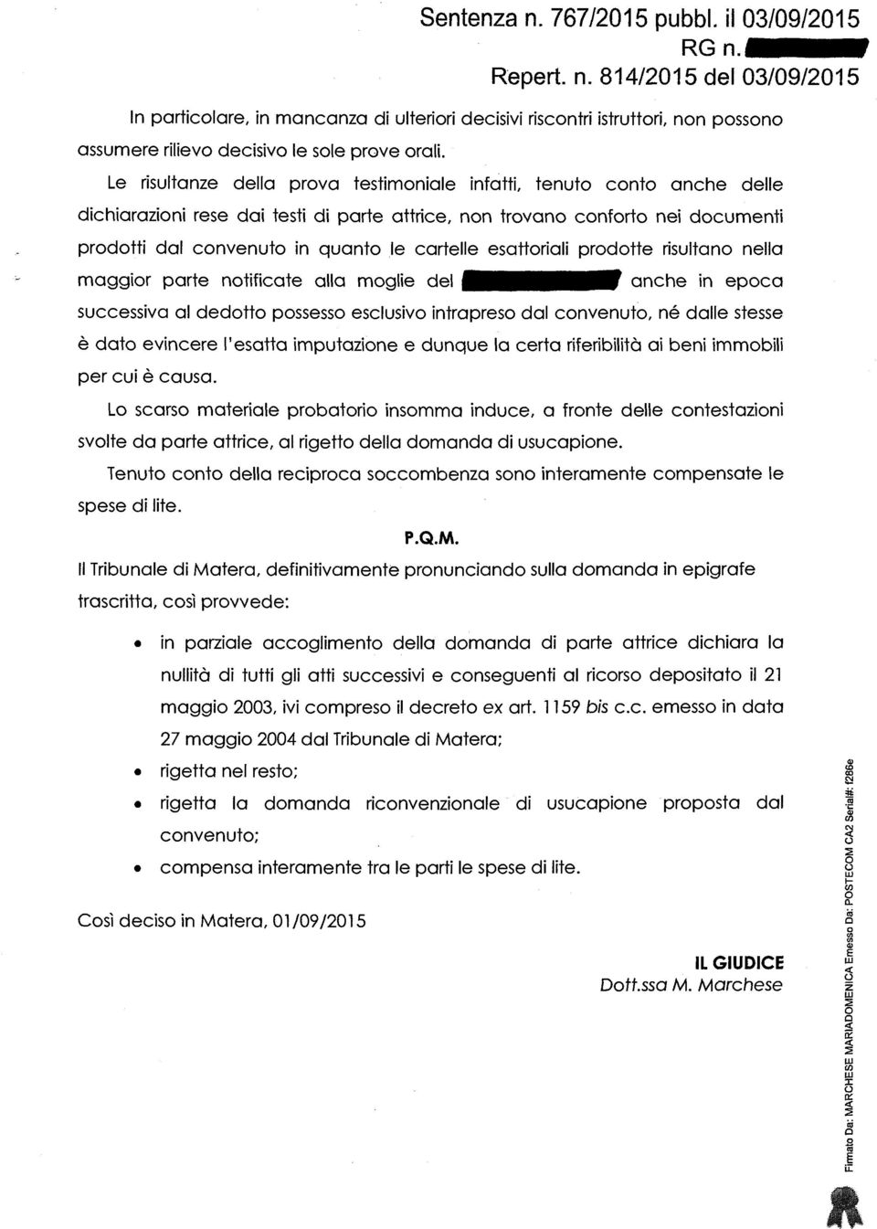 esattoriali prodotte risultano nella maggior parte notificate alla moglie del anche in epoca successiva al dedotto possesso esclusivo intrapreso dal convenuto, né dalle stesse è dato evincere