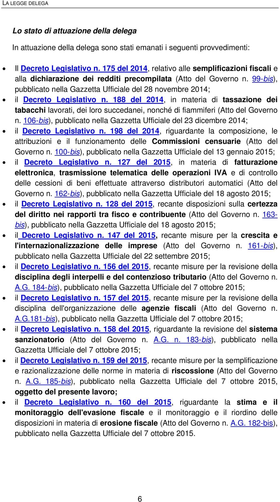 99-bis), pubblicato nella Gazzetta Ufficiale del 28 novembre 2014; il Decreto Legislativo n.