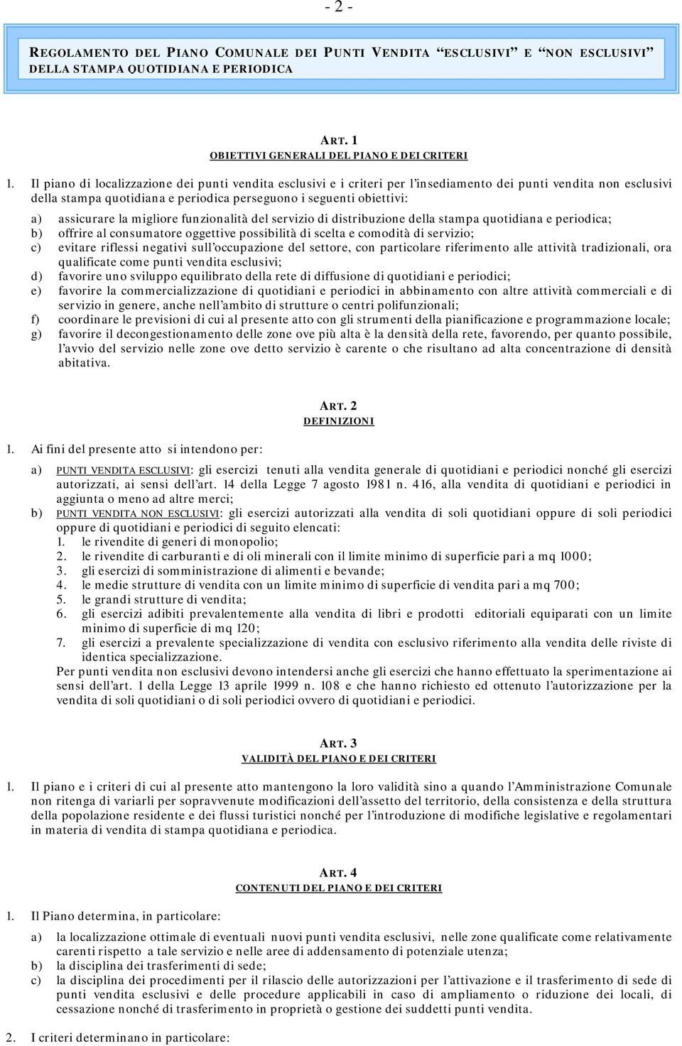 assicurare la migliore funzionalità del servizio di distribuzione della stampa quotidiana e periodica; b) offrire al consumatore oggettive possibilità di scelta e comodità di servizio; c) evitare