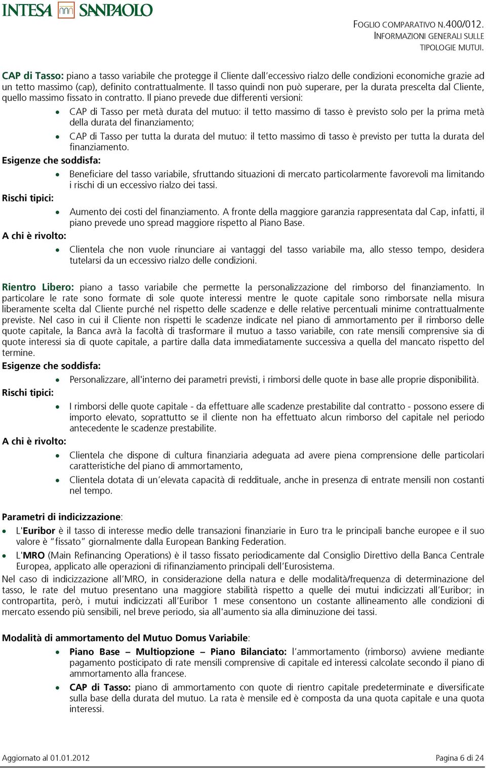 Il tasso quindi non può superare, per la durata prescelta dal Cliente, quello massimo fissato in contratto.