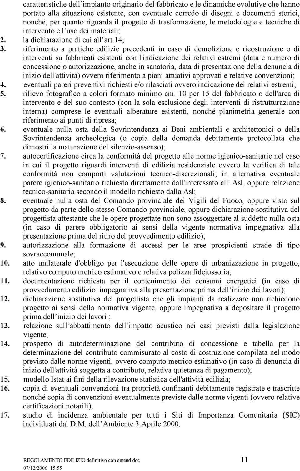 riferimento a pratiche edilizie precedenti in caso di demolizione e ricostruzione o di interventi su fabbricati esistenti con l'indicazione dei relativi estremi (data e numero di concessione o