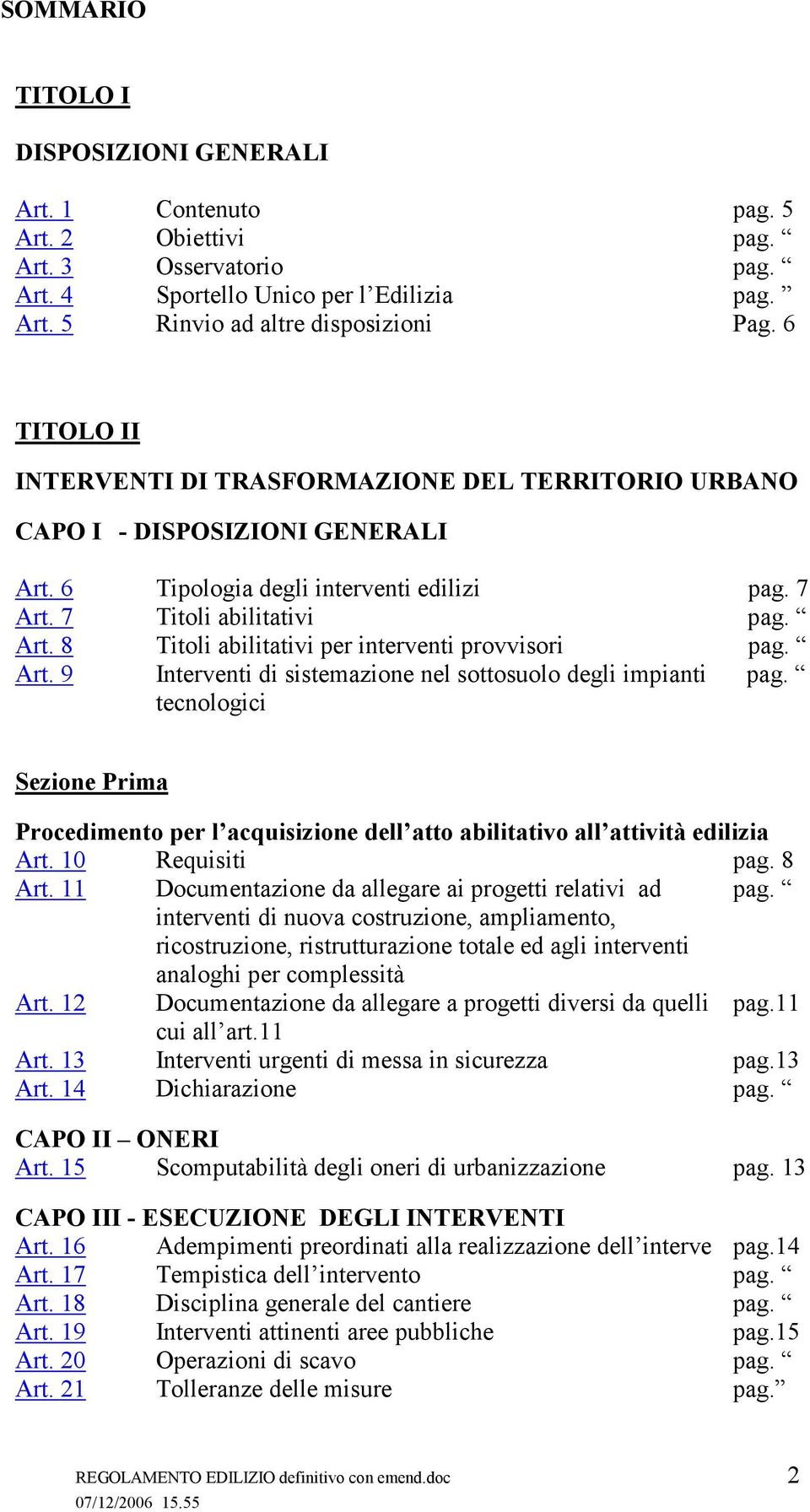 Art. 9 Interventi di sistemazione nel sottosuolo degli impianti tecnologici pag. Sezione Prima Procedimento per l acquisizione dell atto abilitativo all attività edilizia Art. 10 Requisiti pag. 8 Art.