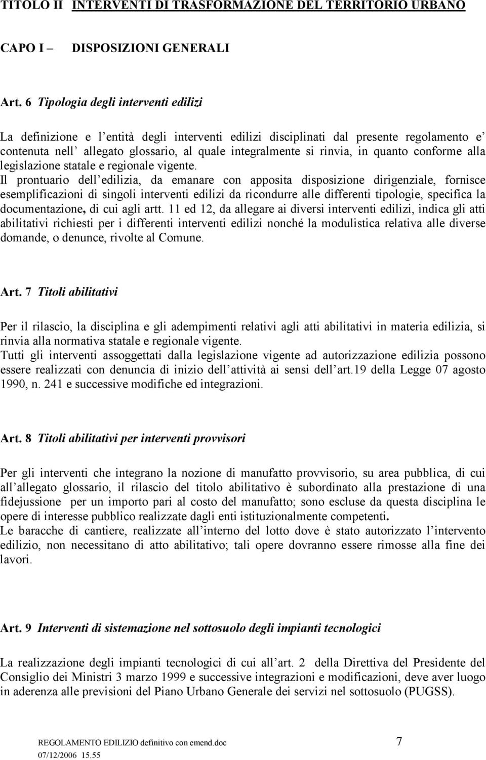 quanto conforme alla legislazione statale e regionale vigente.