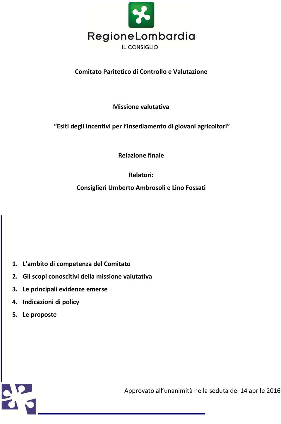 Fossati 1. L ambito di competenza del Comitato 2. Gli scopi conoscitivi della missione valutativa 3.