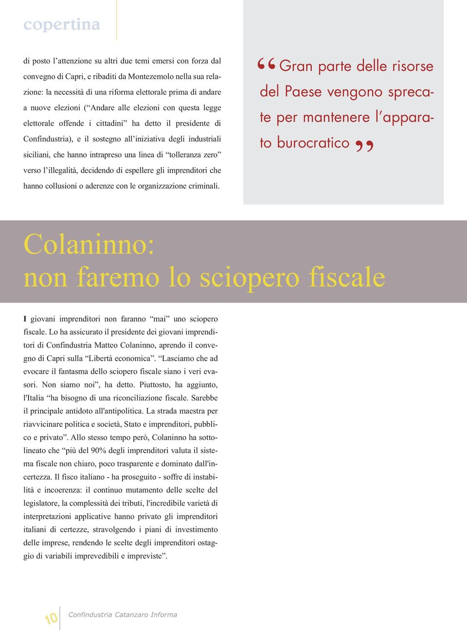 linea di tolleranza zero verso l illegalità, decidendo di espellere gli imprenditori che hanno collusioni o aderenze con le organizzazione criminali.