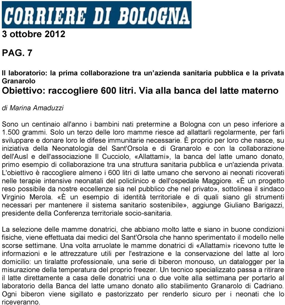 Solo un terzo delle loro mamme riesce ad allattarli regolarmente, per farli sviluppare e donare loro le difese immunitarie necessarie.