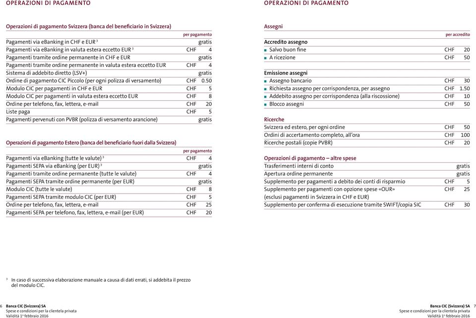 pagamento CIC Piccolo (per ogni polizza di versamento) CHF 0.