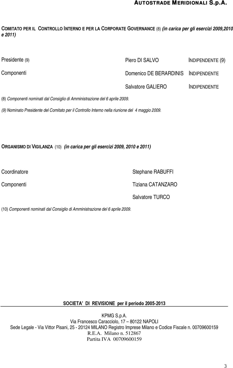 (9) Nominato Presidente del Comitato per il Controllo Interno nella riunione del 4 maggio 2009.