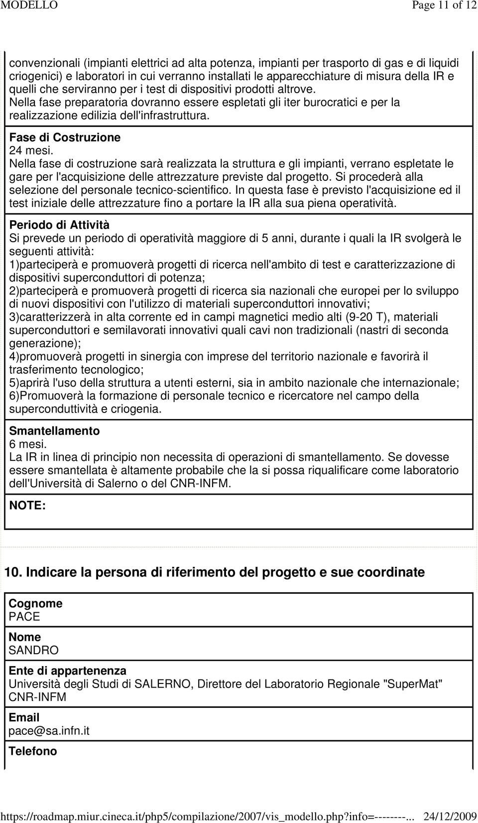 Fase di Costruzione 24 mesi. Nella fase di costruzione sarà realizzata la struttura e gli impianti, verrano espletate le gare per l'acquisizione delle attrezzature previste dal progetto.