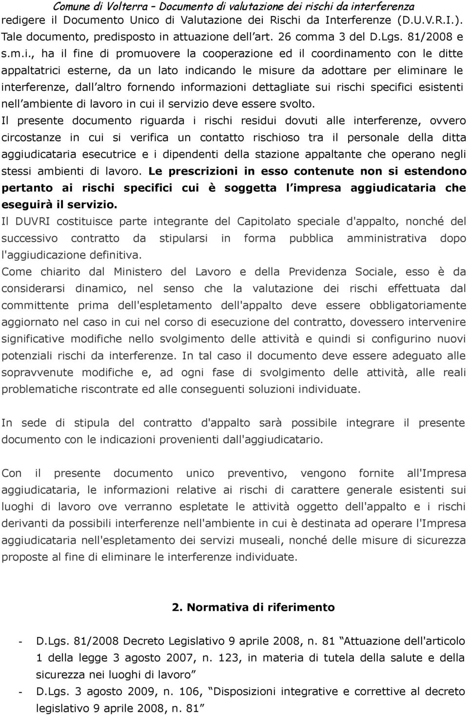 dettagliate sui rischi specifici esistenti nell ambiente di lavoro in cui il servizio deve essere svolto.