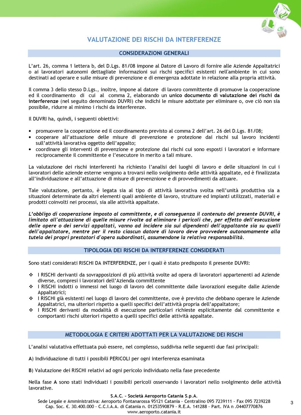 sulle misure di prevenzione e di emergenza adottate in relazione alla propria attività. Il comma 3 dello stesso D.Lgs.