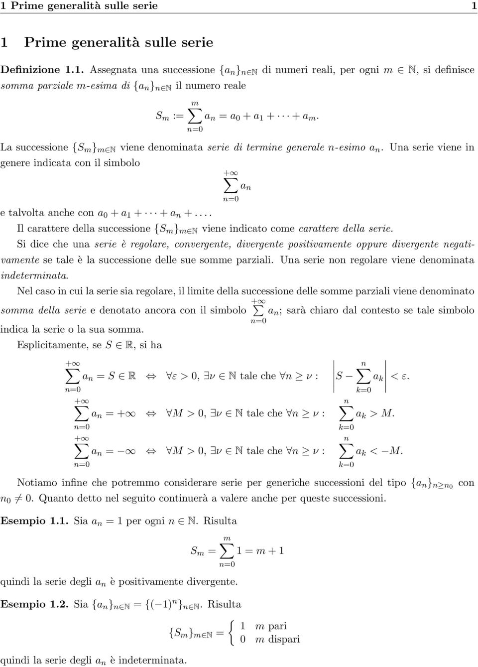 La successioe {S m } m N viee deomiata serie di termie geerale -esimo a. Ua serie viee i geere idicata co il simbolo e talvolta ache co a 0 + a + + a +.