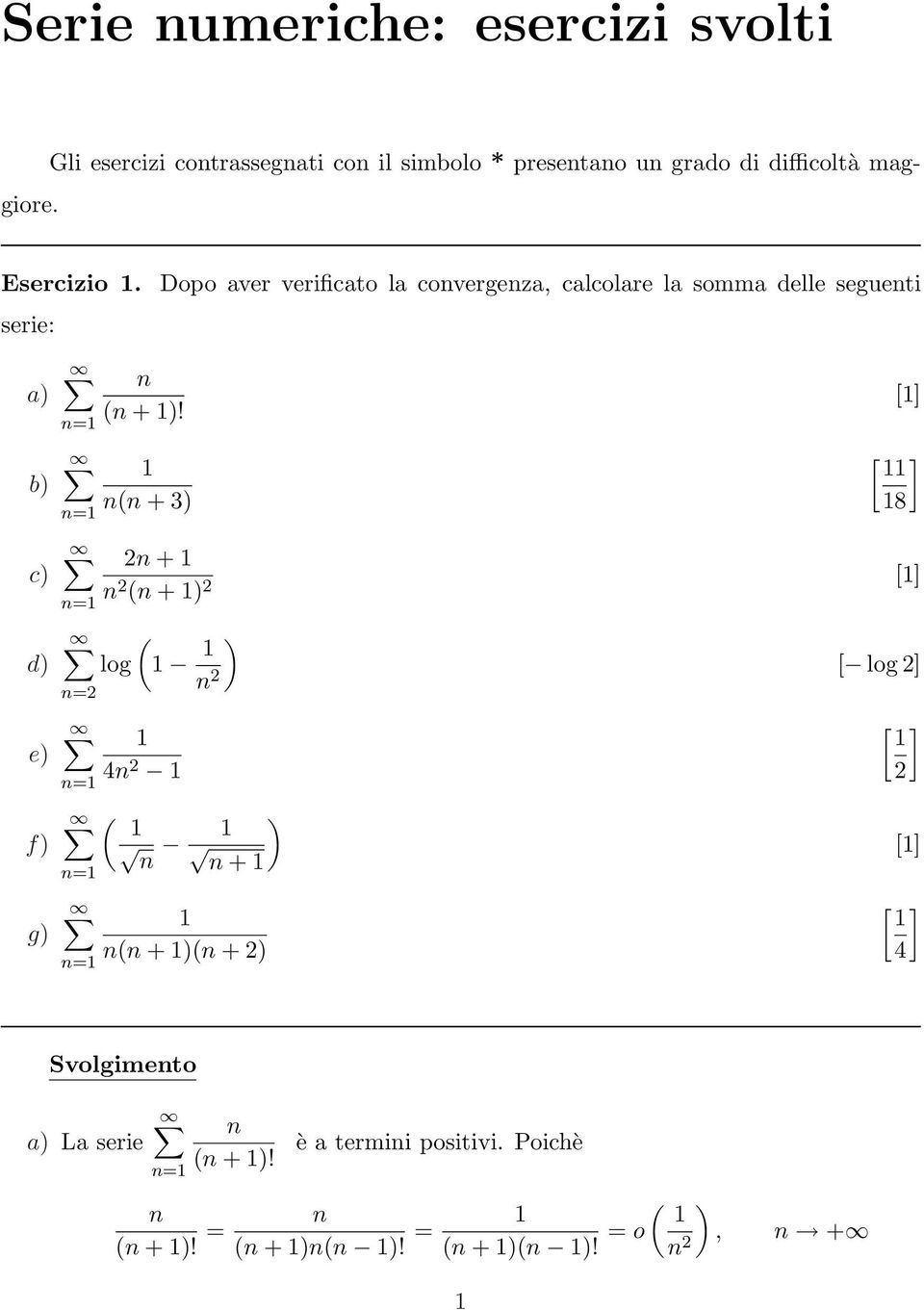 Dopo aver verificato la covergeza, calcolare la somma delle segueti serie: a) b) c) d) e) f) g)