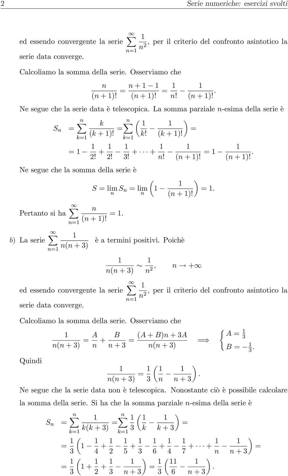 . ed essedo covergete la serie serie data coverge. è a termii positivi. Poichè ). ( + )! ( + 3), + Calcoliamo la somma della serie.