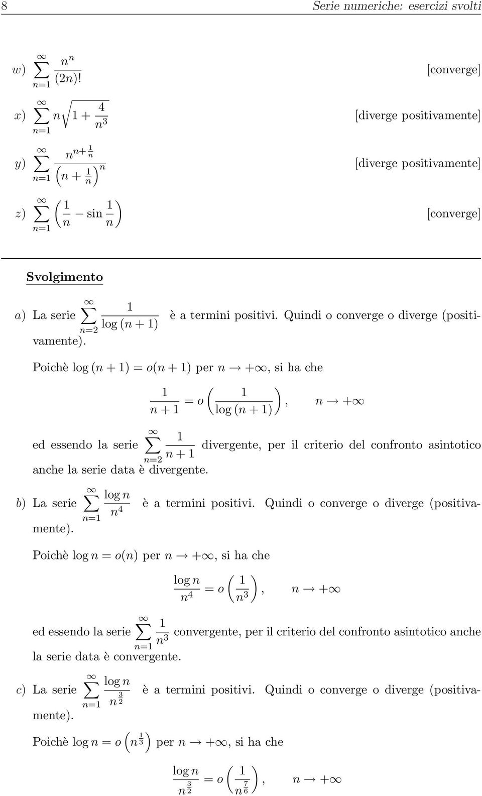 log ( + ) Poichè log ( + ) o( + ) per +, si ha che ( ) + o, + log ( + ) ed essedo la serie divergete, per il criterio del cofroto asitotico + ache la serie data è divergete.