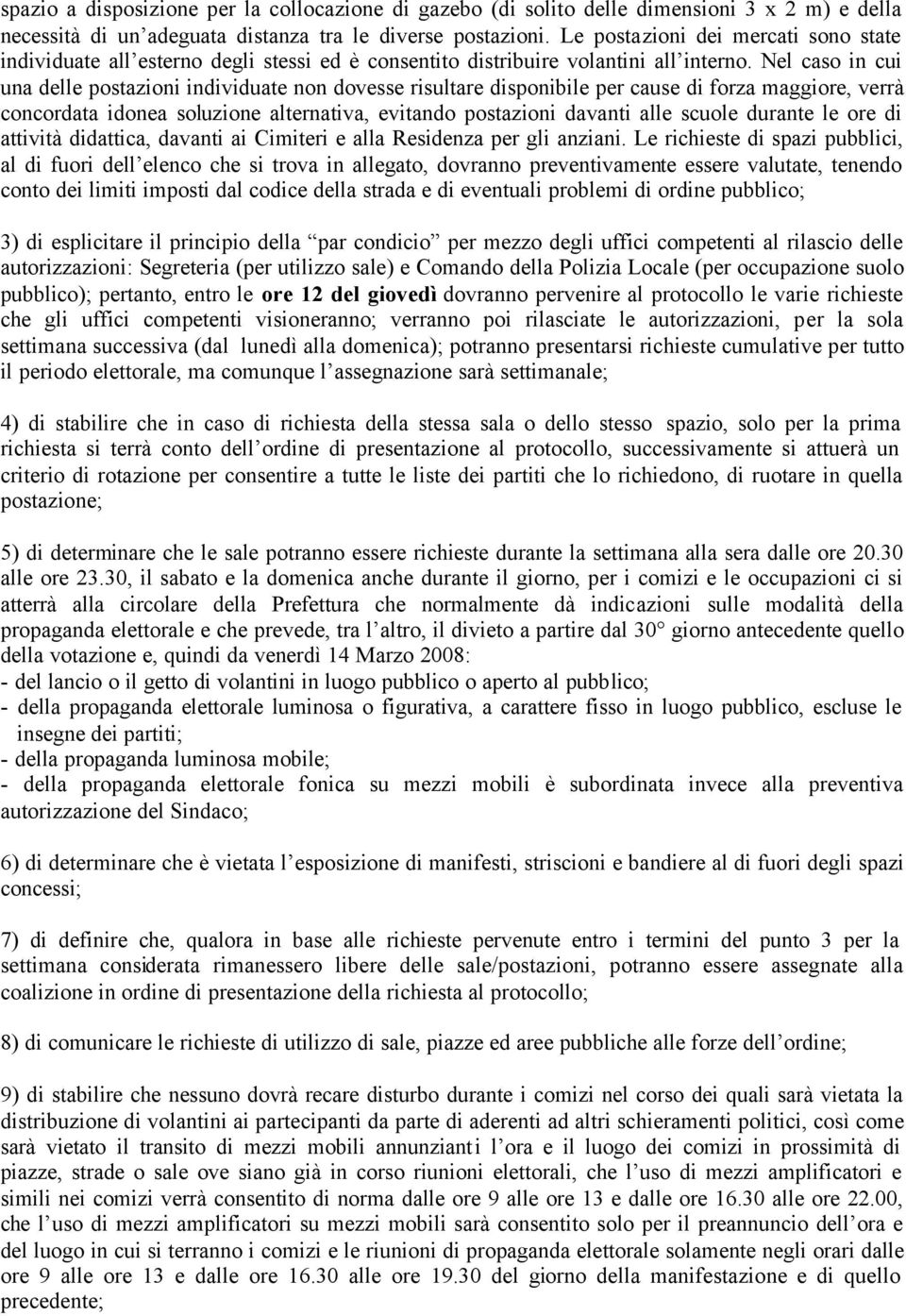 Nel caso in cui una delle postazioni individuate non dovesse risultare disponibile per cause di forza maggiore, verrà concordata idonea soluzione alternativa, evitando postazioni davanti alle scuole