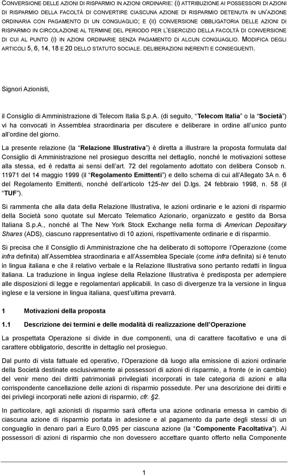 (I) IN AZIONI ORDINARIE SENZA PAGAMENTO DI ALCUN CONGUAGLIO. MODIFICA DEGLI ARTICOLI 5, 6, 14, 18 E 20 DELLO STATUTO SOCIALE. DELIBERAZIONI INERENTI E CONSEGUENTI.