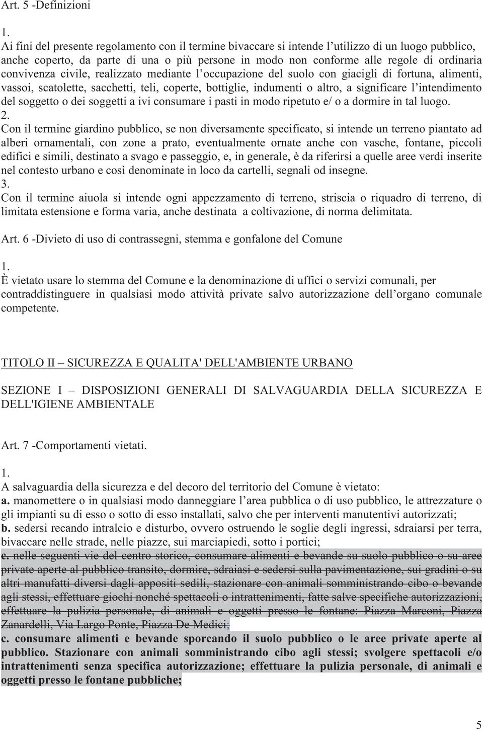 significare l intendimento del soggetto o dei soggetti a ivi consumare i pasti in modo ripetuto e/ o a dormire in tal luogo. 2.