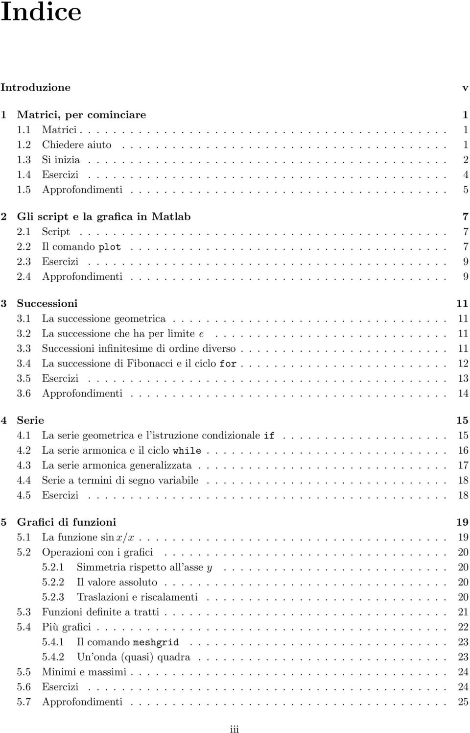 ..................................... 7 2.3 Esercizi........................................... 9 2.4 Approfondimenti...................................... 9 3 Successioni 11 3.