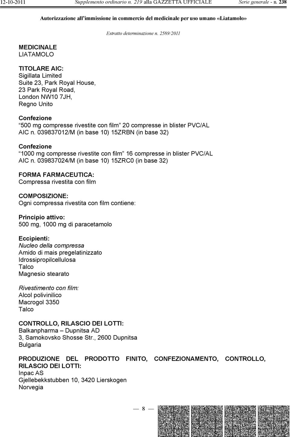 039837012/M (in base 10) 15ZRBN (in base 32) 1000 mg compresse rivestite con film 16 compresse in blister PVC/AL AIC n.