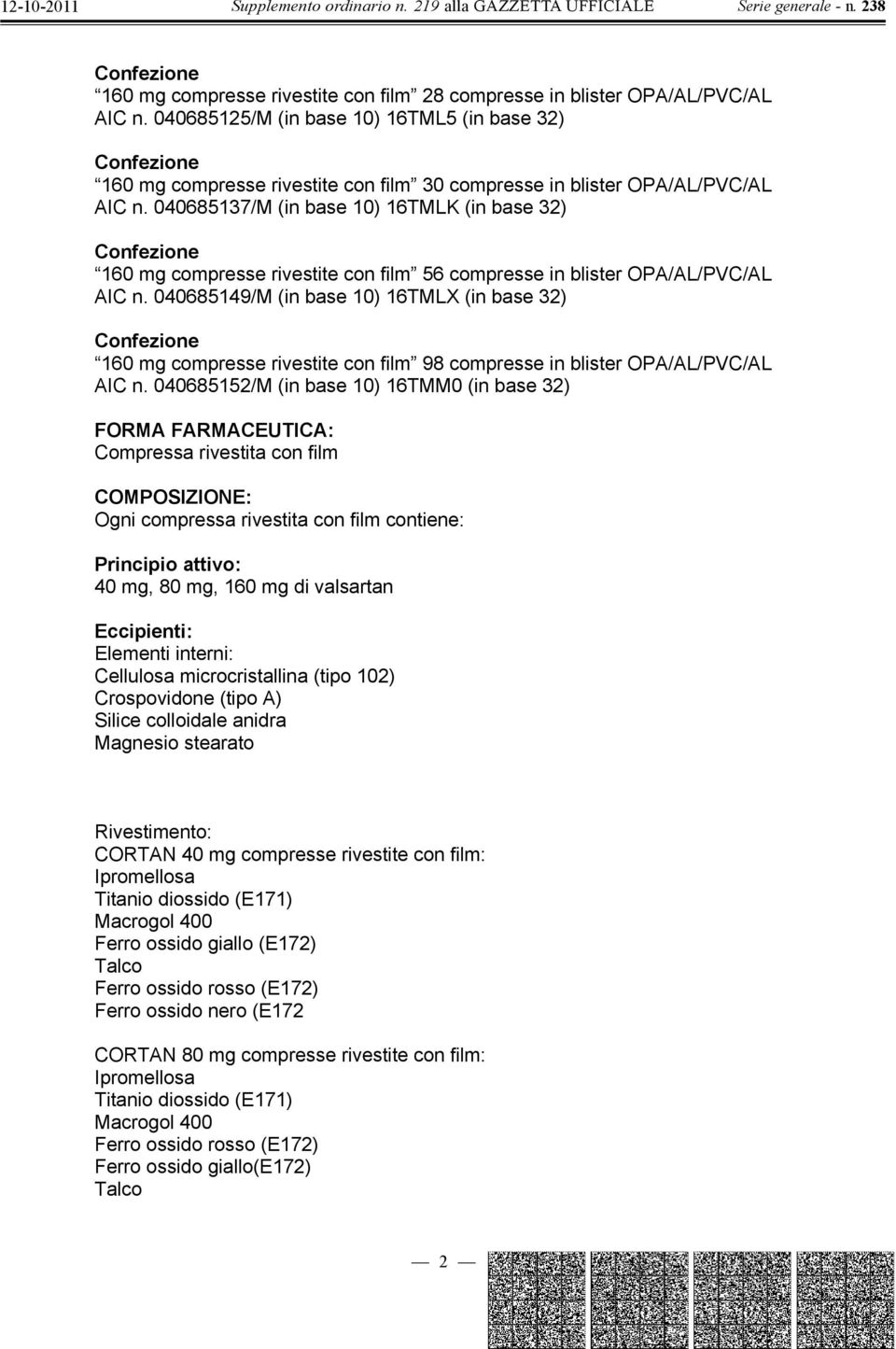 040685137/M (in base 10) 16TMLK (in base 32) 160 mg compresse rivestite con film 56 compresse in blister OPA/AL/PVC/AL AIC n.