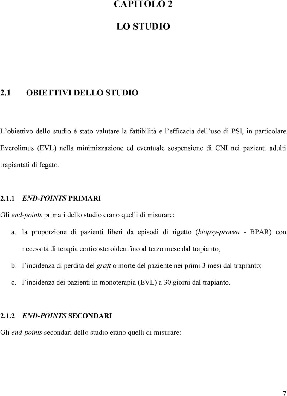 di CNI nei pazienti adulti trapiantati di fegato. 2.1.1 END-POINTS PRIMARI Gli end-points primari dello studio erano quelli di misurare: a.