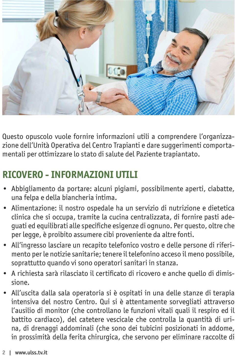 Alimentazione: il nostro ospedale ha un servizio di nutrizione e dietetica clinica che si occupa, tramite la cucina centralizzata, di fornire pasti adeguati ed equilibrati alle specifiche esigenze di