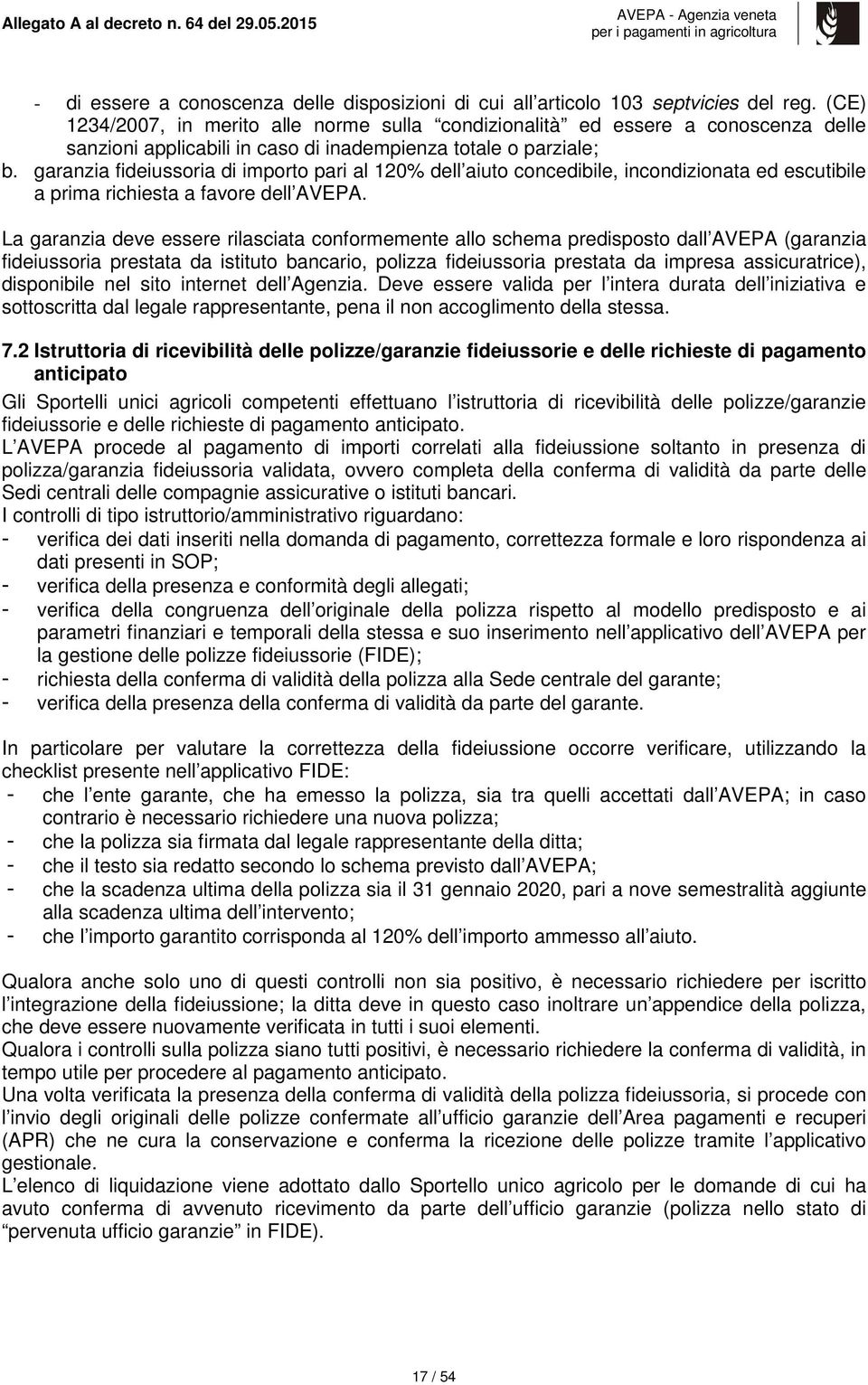 garanzia fideiussoria di importo pari al 120% dell aiuto concedibile, incondizionata ed escutibile a prima richiesta a favore dell AVEPA.