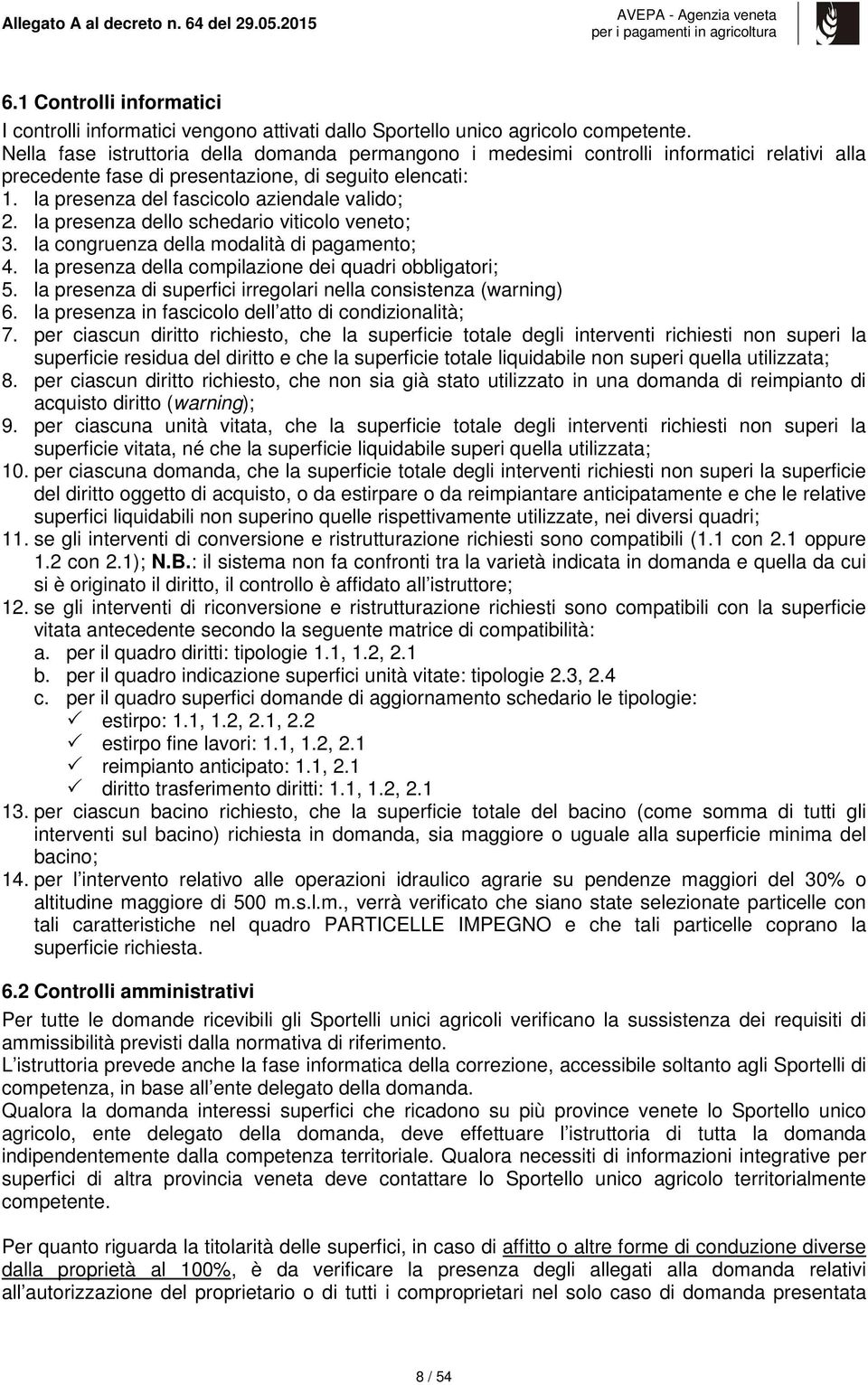 la presenza dello schedario viticolo veneto; 3. la congruenza della modalità di pagamento; 4. la presenza della compilazione dei quadri obbligatori; 5.