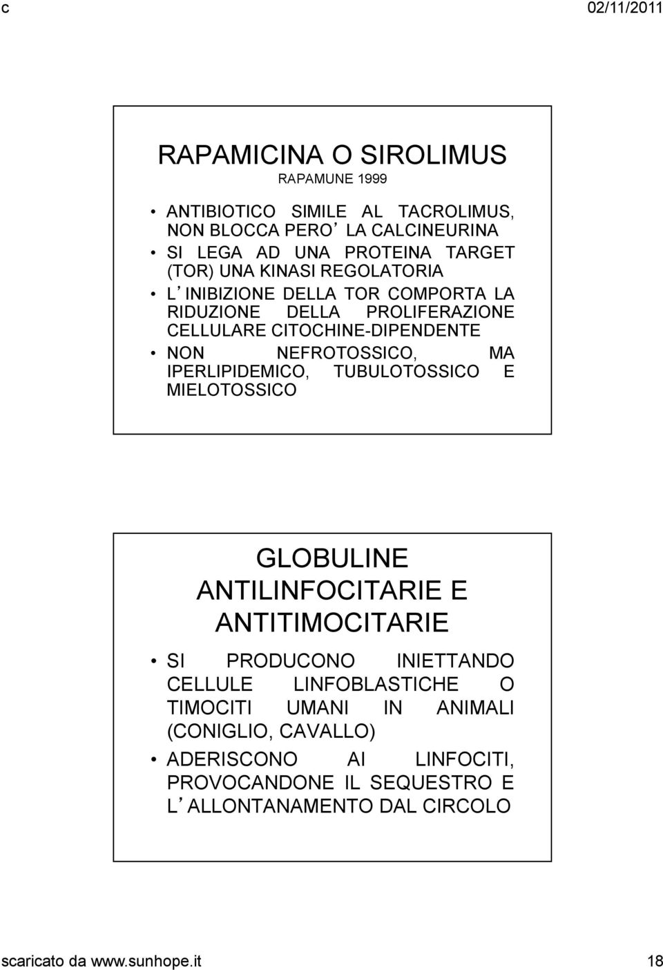 IPERLIPIDEMICO, TUBULOTOSSICO E MIELOTOSSICO GLOBULINE ANTILINFOCITARIE E ANTITIMOCITARIE SI PRODUCONO INIETTANDO CELLULE LINFOBLASTICHE O