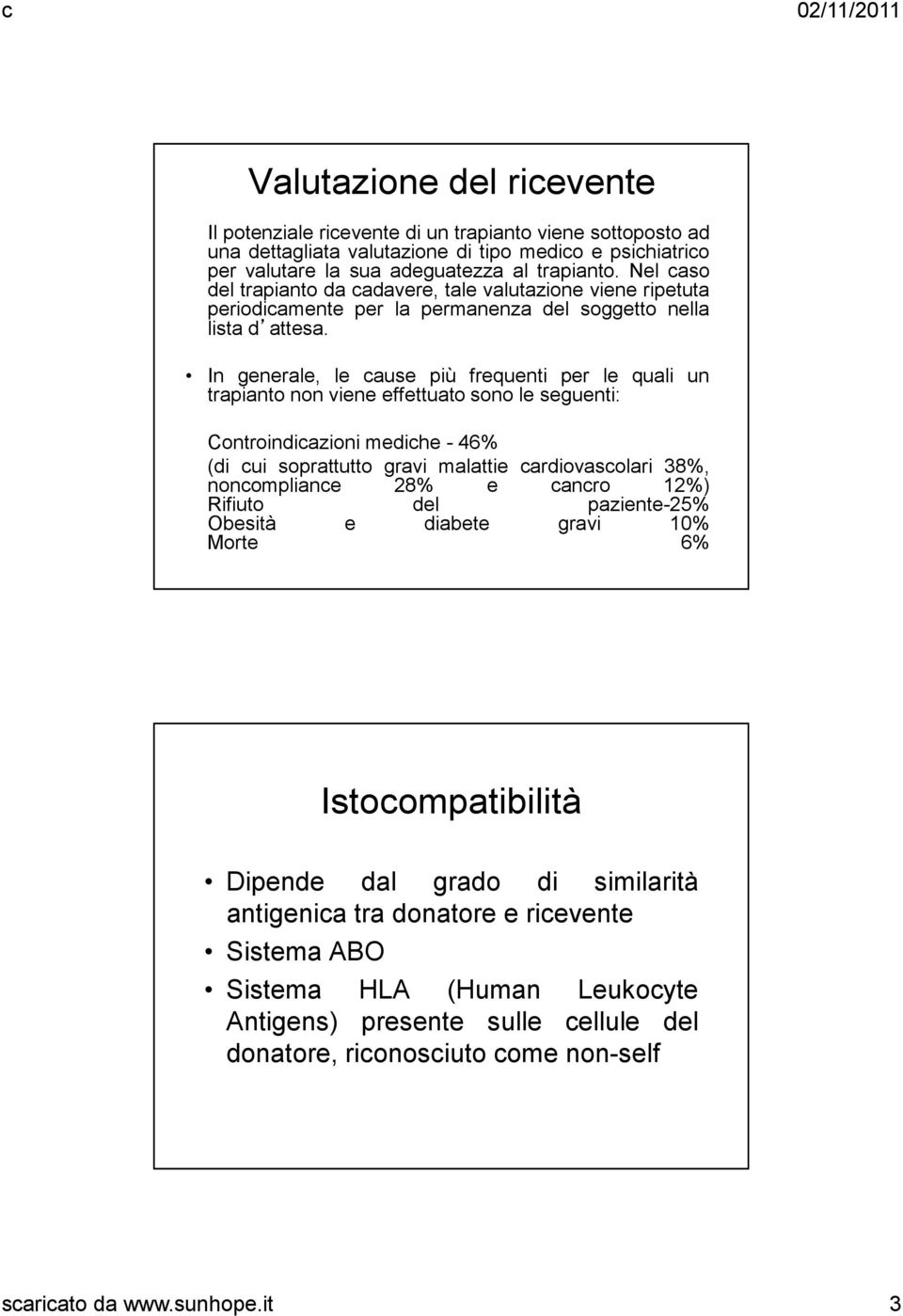 In generale, le cause più frequenti per le quali un trapianto non viene effettuato sono le seguenti: Controindicazioni mediche - 46% (di cui soprattutto gravi malattie cardiovascolari 38%,