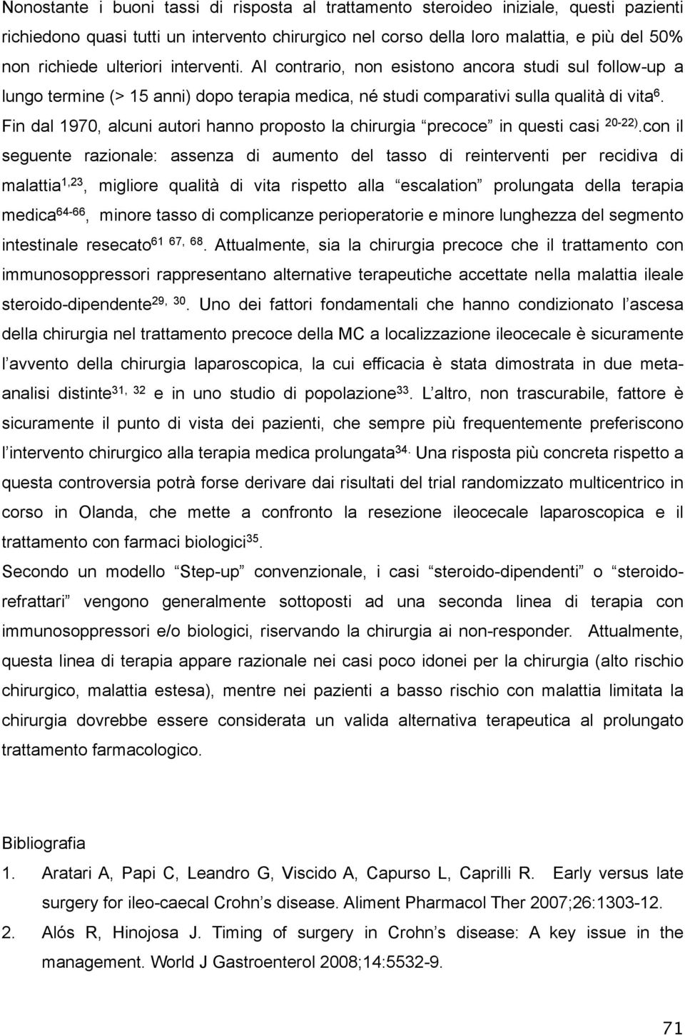 Fin dal 1970, alcuni autori hanno proposto la chirurgia precoce in questi casi 20-22).