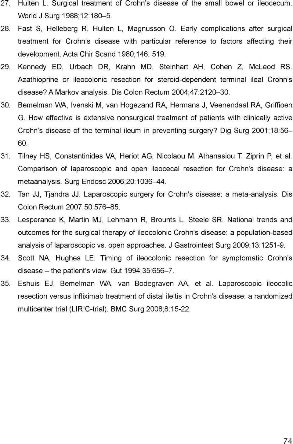 Kennedy ED, Urbach DR, Krahn MD, Steinhart AH, Cohen Z, McLeod RS. Azathioprine or ileocolonic resection for steroid-dependent terminal ileal Crohn s disease? A Markov analysis.