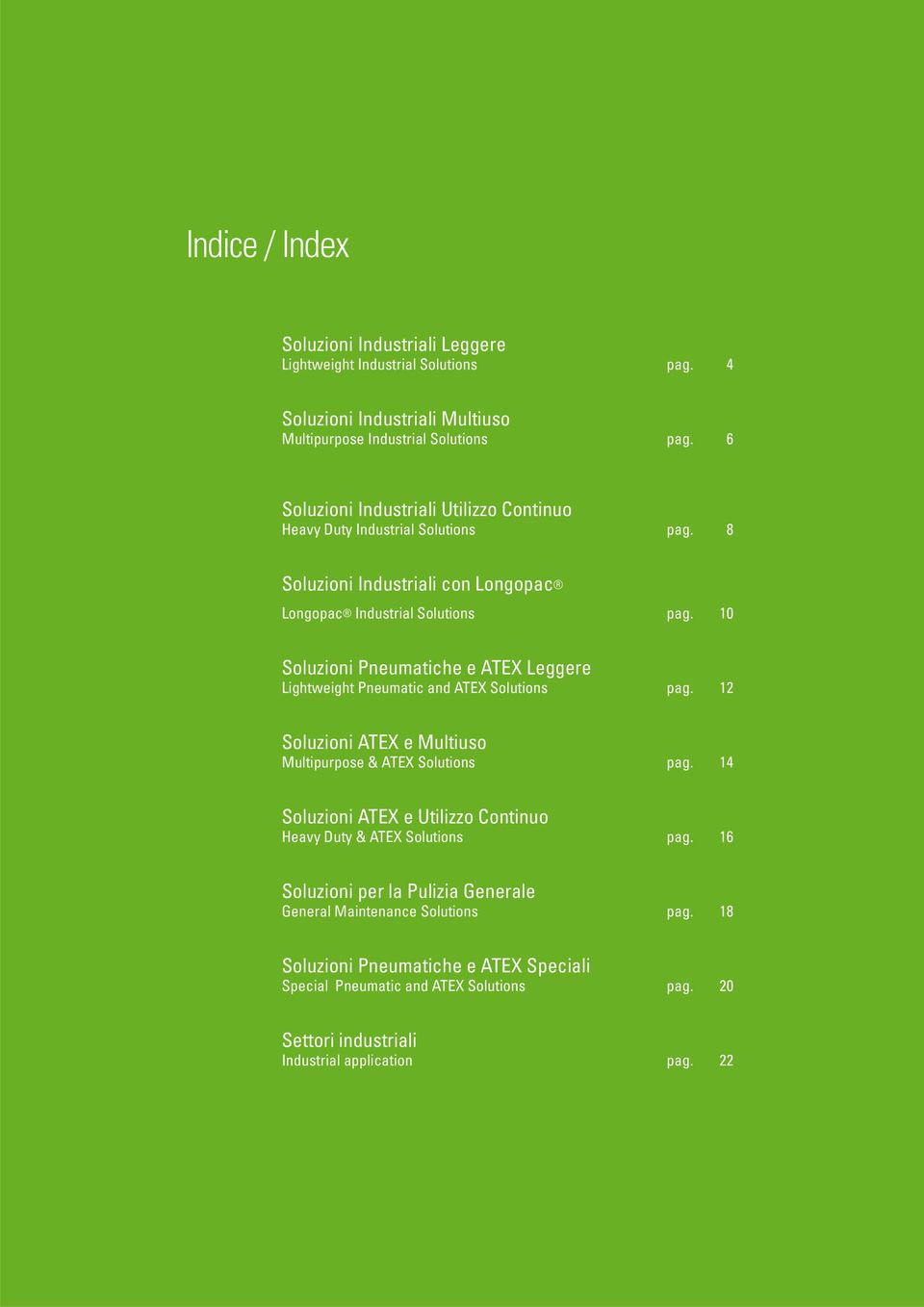 10 Soluzioni Pneumatiche e ATEX Leggere Lightweight Pneumatic and ATEX Solutions pag. 12 Soluzioni ATEX e Multiuso Multipurpose & ATEX Solutions pag.