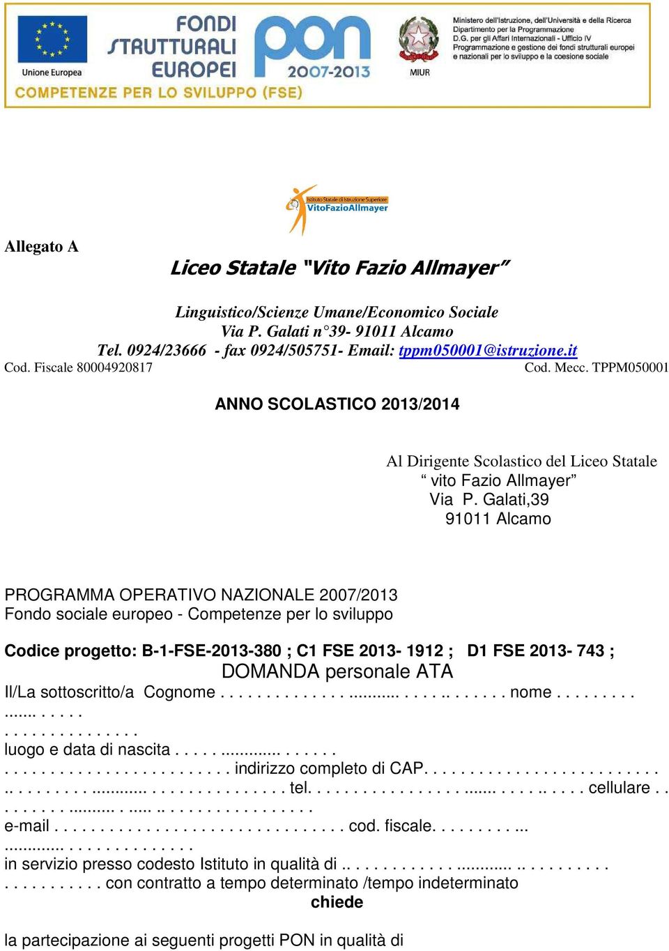 Galati,39 91011 Alcamo PROGRAMMA OPERATIVO NAZIONALE 2007/2013 Fondo sociale europeo - Competenze per lo sviluppo Codice progetto: B-1-FSE-2013-380 ; C1 FSE 2013-1912 ; D1 FSE 2013-743 ; DOMANDA