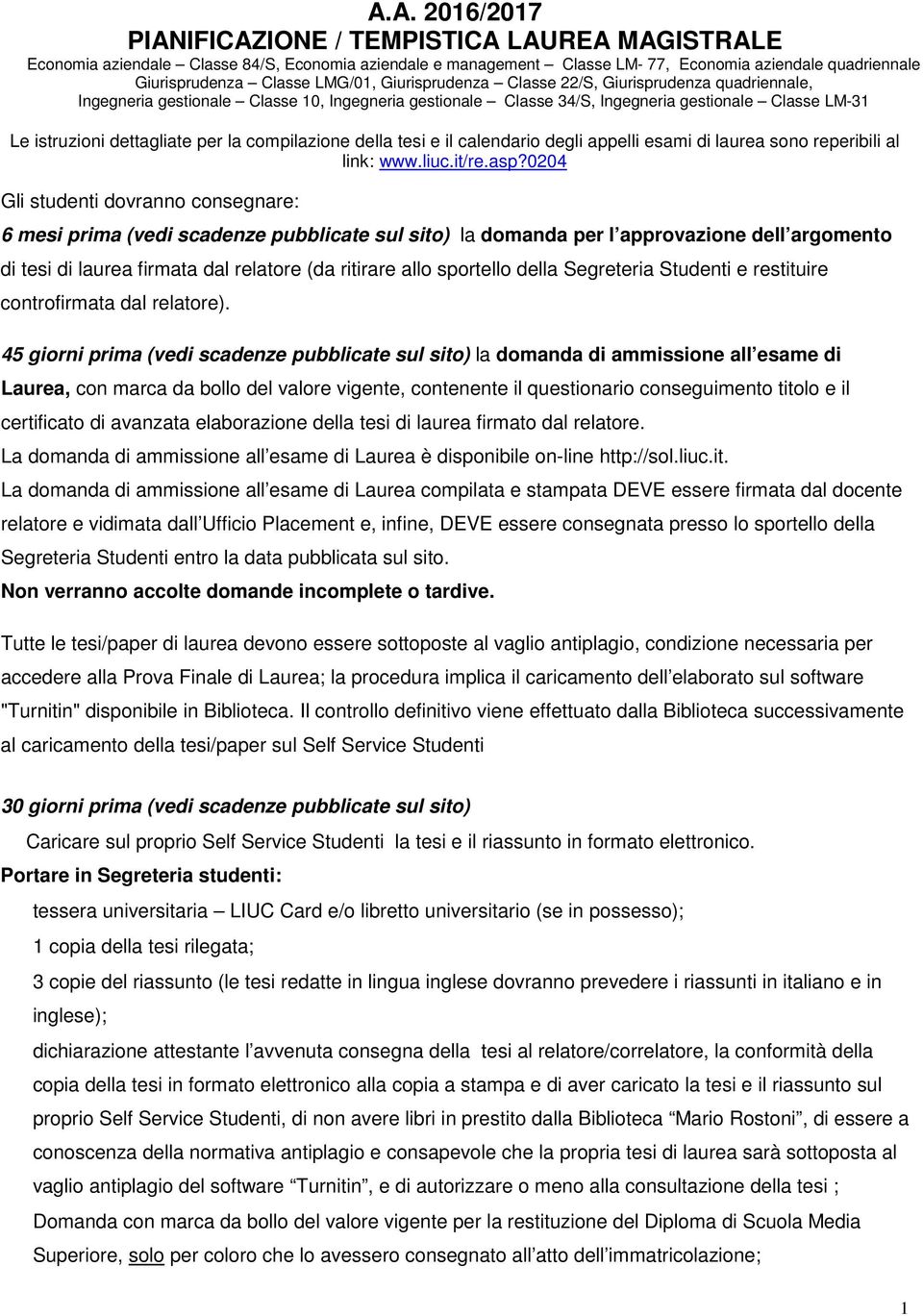 la compilazione della tesi e il calendario degli appelli esami di laurea sono reperibili al link: www.liuc.it/re.asp?