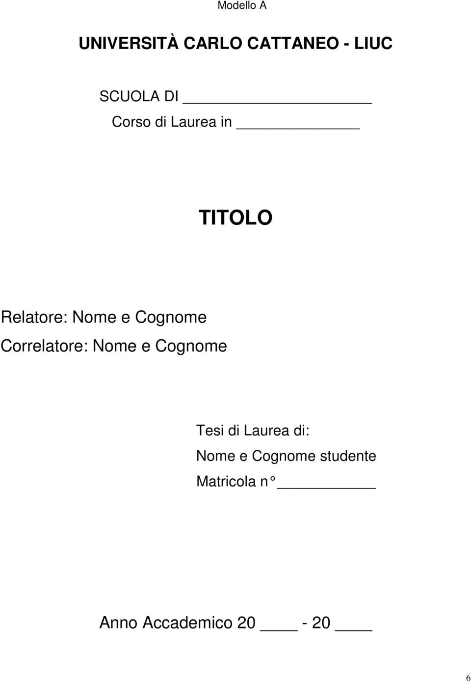 Correlatore: Nome e Cognome Tesi di Laurea di: Nome