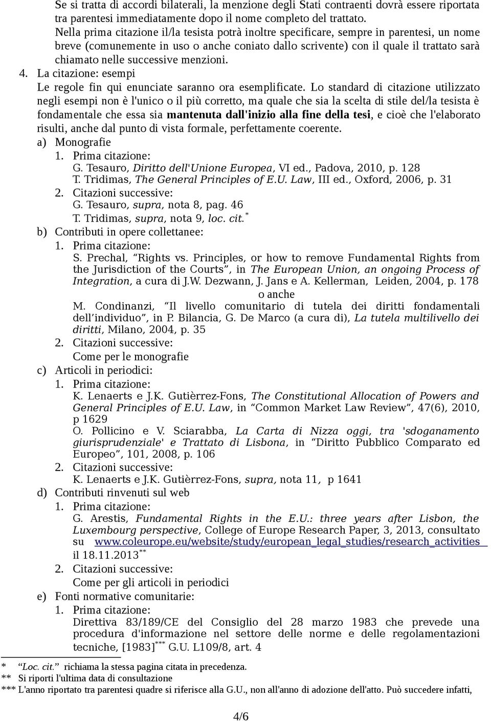 successive menzioni. 4. La citazione: esempi Le regole fin qui enunciate saranno ora esemplificate.