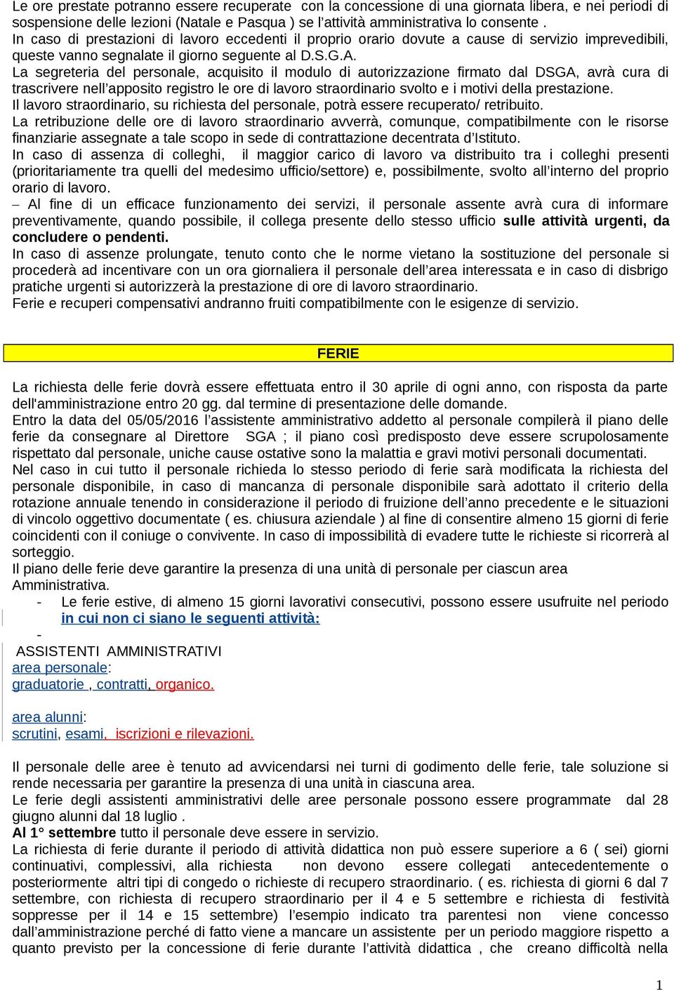 La segreteria del personale, acquisito il modulo di autorizzazione firmato dal DSGA, avrà cura di trascrivere nell apposito registro le ore di lavoro straordinario svolto e i motivi della prestazione.