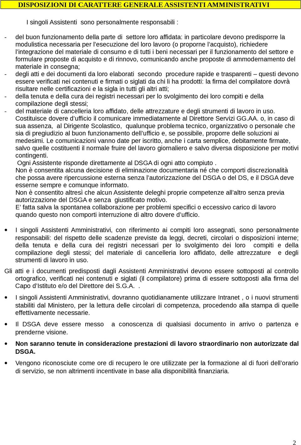 funzionamento del settore e formulare proposte di acquisto e di rinnovo, comunicando anche proposte di ammodernamento del materiale in consegna; - degli atti e dei documenti da loro elaborati secondo