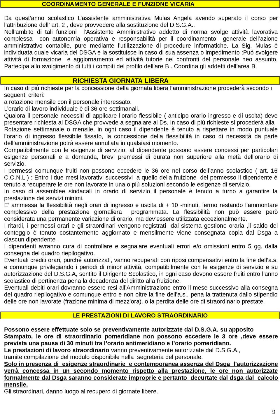 . Nell ambito di tali funzioni l Assistente Amministrativo addetto di norma svolge attività lavorativa complessa con autonomia operativa e responsabilità per il coordinamento generale dell azione