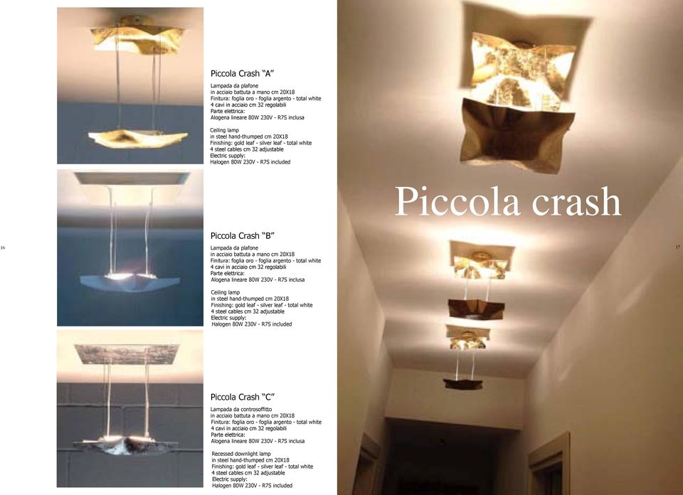 da plafone 17 17 in acciaio battuta a mano cm 20X18 Finitura: foglia oro - foglia argento - total white 4 cavi in acciaio cm 32 regolabili Alogena lineare 80W 230V - R7S inclusa Ceiling lamp in steel