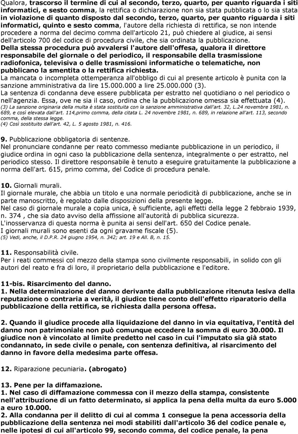 decimo comma dell'articolo 21, può chiedere al giudice, ai sensi dell'articolo 700 del codice di procedura civile, che sia ordinata la pubblicazione.