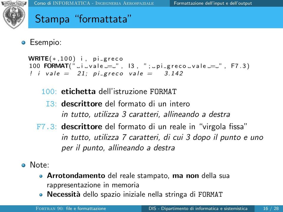 1 4 2 100: etichetta dell istruzione FORMAT I3: descrittore del formato di un intero in tutto, utilizza 3 caratteri, allineando a destra F7.
