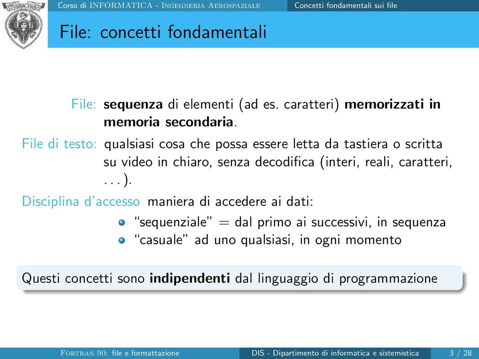 Disciplina d accesso maniera di accedere ai dati: sequenziale = dal primo ai successivi, in sequenza casuale ad uno qualsiasi, in ogni momento