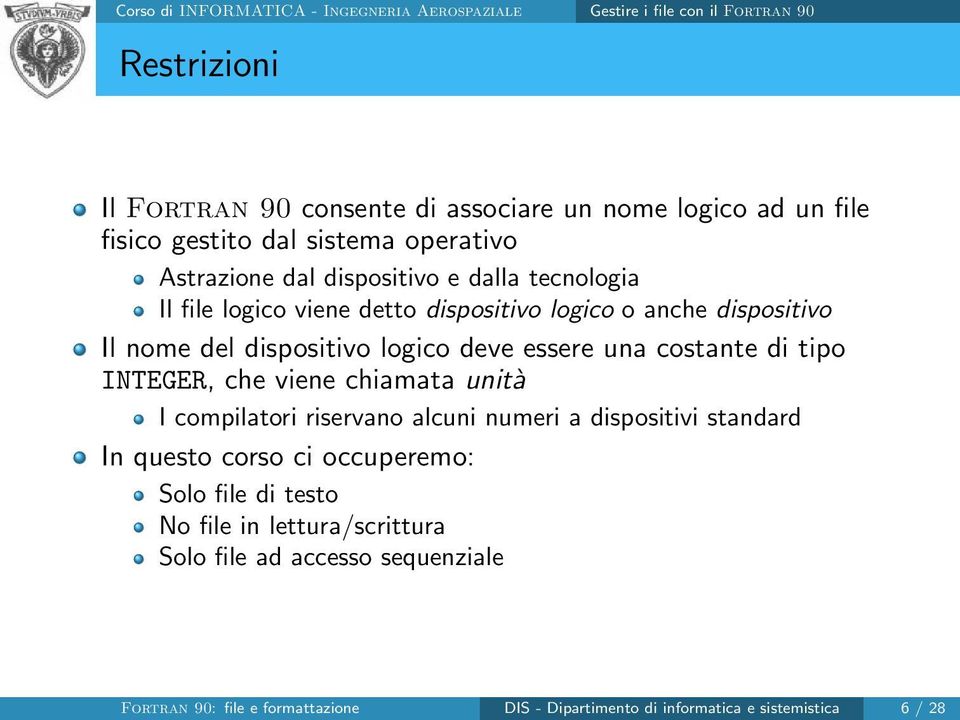 essere una costante di tipo INTEGER, che viene chiamata unità I compilatori riservano alcuni numeri a dispositivi standard In questo corso ci occuperemo: