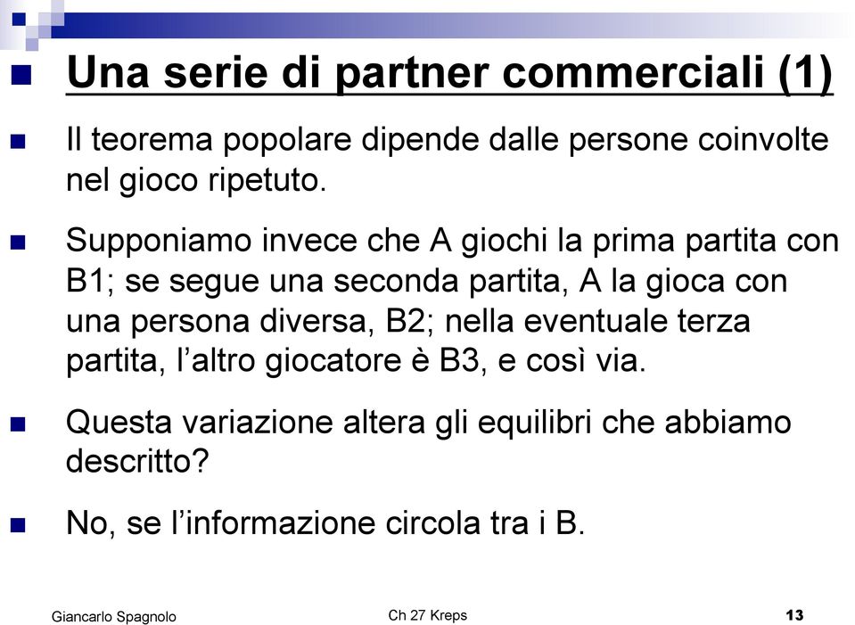 ! Supponiamo invece che A giochi la prima partita con B1; se segue una seconda partita, A la gioca con