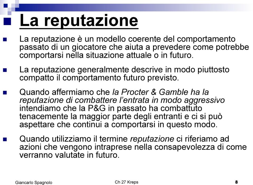 ! La reputazione generalmente descrive in modo piuttosto compatto il comportamento futuro previsto.